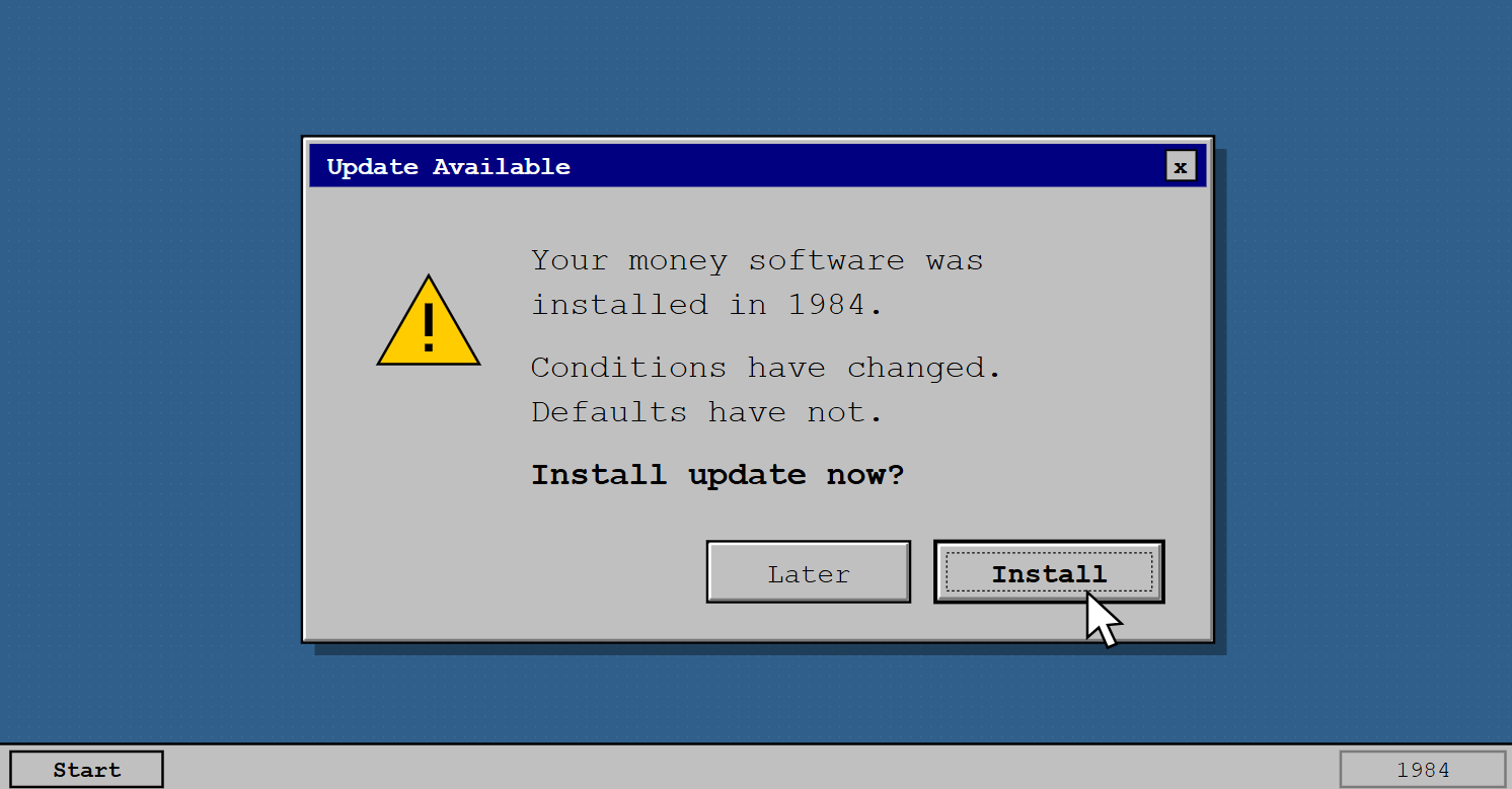 old-software-running-your-financial-life Retro computer dialog box reading "Your money software was installed in 1984. Install update now?" with Later and Install buttons.